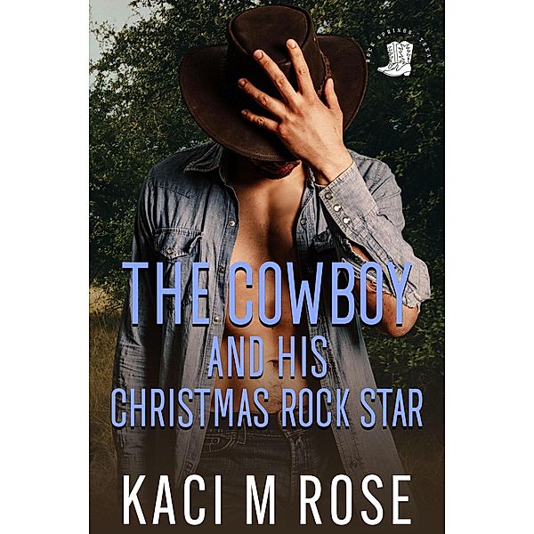 The Cowboy and His Christmas Rock Star (Cowboys of Rock Springs, Texas, #5) / Cowboys of Rock Springs, Texas, Kaci M. Rose