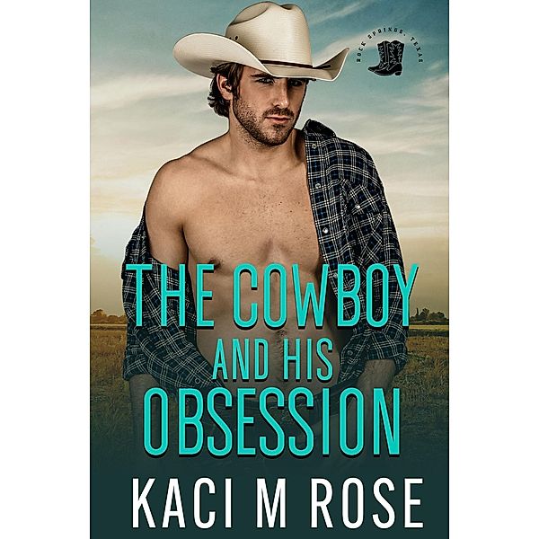 The Cowboy and His Obsession (Rock Springs Texas, #3) / Rock Springs Texas, Kaci M. Rose