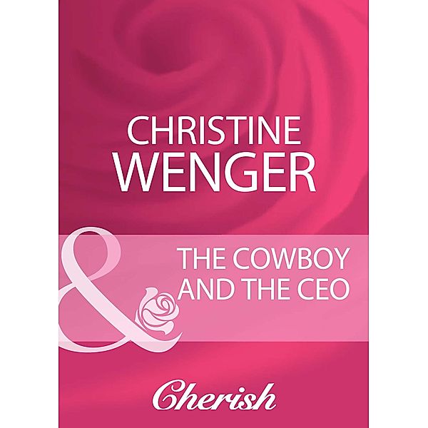 The Cowboy And The Ceo (Mills & Boon Cherish), Christine Wenger