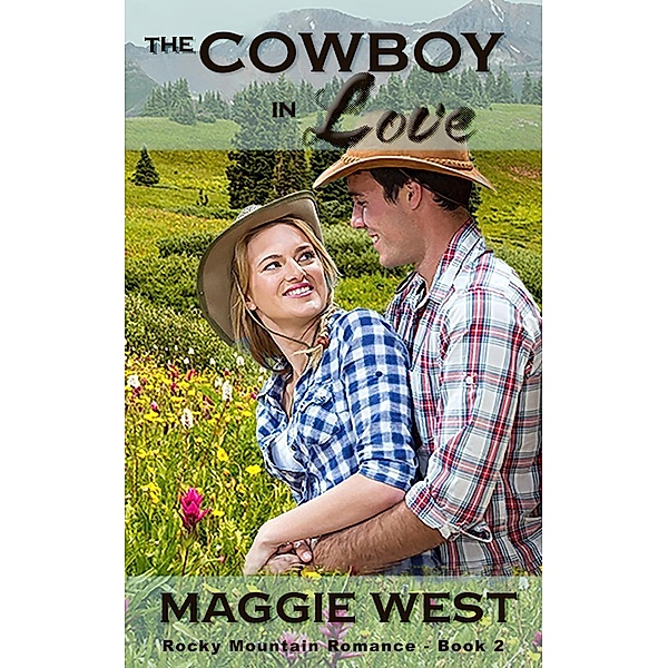 The Cowboy in Love (Rocky Mountain Romance, #2), Maggie West