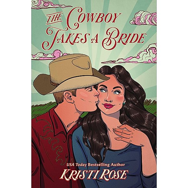 The Cowboy Takes A Bride (Wyoming Matchmaker Series, #1) / Wyoming Matchmaker Series, Kristi Rose