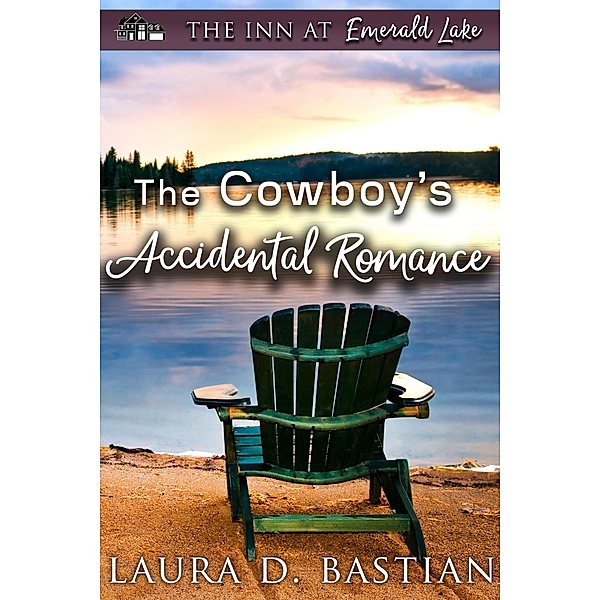 The Cowboy's Accidental Romance (The Inn at Emerald Lake) / The Inn at Emerald Lake, Laura D. Bastian
