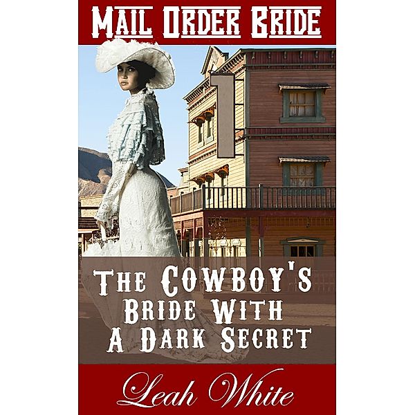 The Cowboy's Bride With A Dark Secret (Mail Order Bride) / Western Brides of Virginia, Leah White