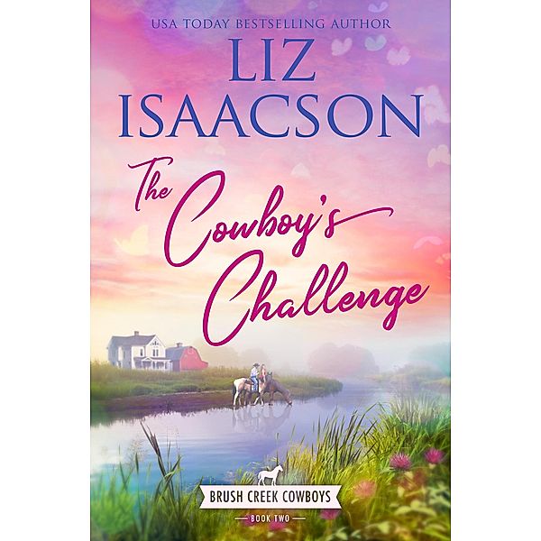 The Cowboy's Challenge (Brush Creek Cowboys Romance, #2) / Brush Creek Cowboys Romance, Liz Isaacson