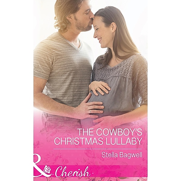 The Cowboy's Christmas Lullaby (Mills & Boon Cherish) (Men of the West, Book 36) / Mills & Boon Cherish, Stella Bagwell