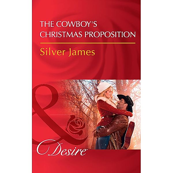 The Cowboy's Christmas Proposition (Red Dirt Royalty, Book 7) (Mills & Boon Desire), Silver James