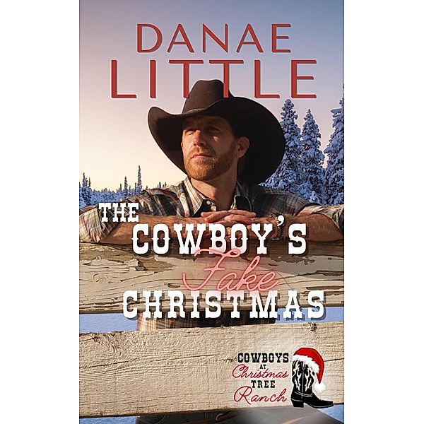 The Cowboy's Fake Christmas (Cowboys at Christmas Tree Ranch, #2) / Cowboys at Christmas Tree Ranch, Danae Little
