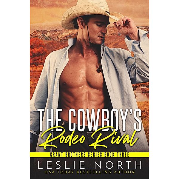 The Cowboy's Rodeo Rival (Grant Brothers Series, #3) / Grant Brothers Series, Leslie North