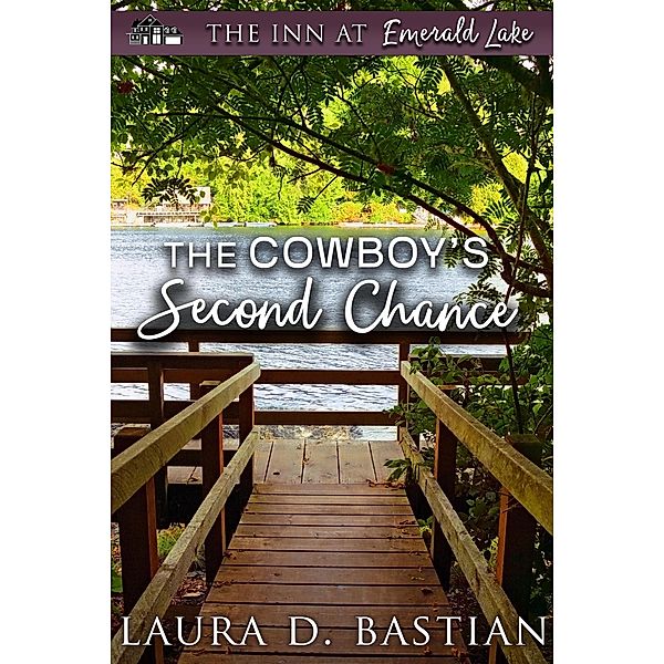 The Cowboy's Second Chance (The Inn at Emerald Lake) / The Inn at Emerald Lake, Laura D. Bastian