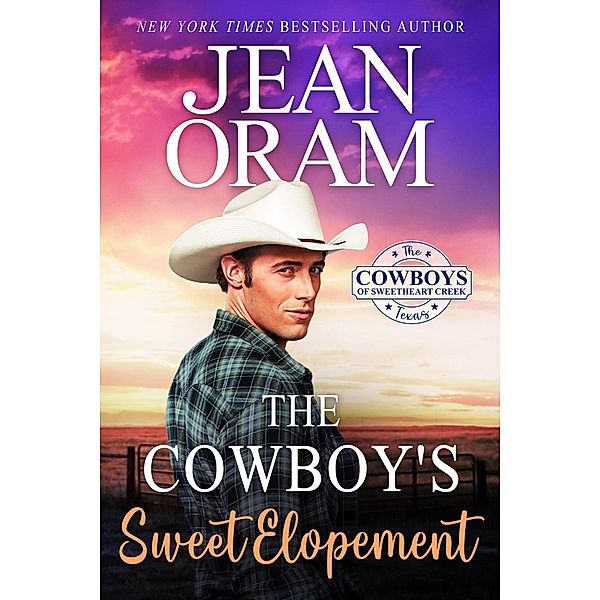 The Cowboy's Sweet Elopement (The Cowboys of Sweetheart Creek, Texas, #4) / The Cowboys of Sweetheart Creek, Texas, Jean Oram