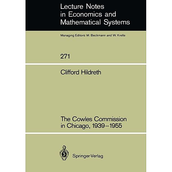 The Cowles Commission in Chicago, 1939-1955 / Lecture Notes in Economics and Mathematical Systems Bd.271, Clifford Hildreth