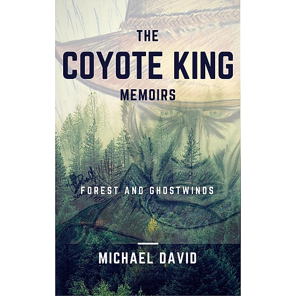 The Coyote King Memoirs - Forest and Ghostwinds, Michael David
