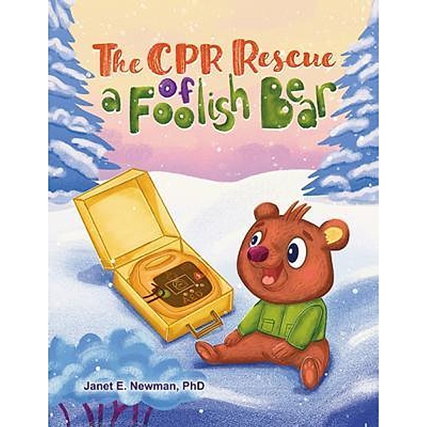 The CPR Rescue of a Foolish Bear, Janet E. Newman