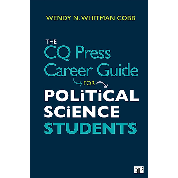 The CQ Press Career Guide for Political Science Students, Wendy N. Whitman Cobb