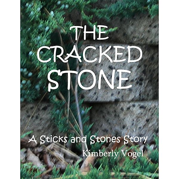 The Cracked Stone: A Sticks and Stones Story: Number 6, Kimberly Vogel