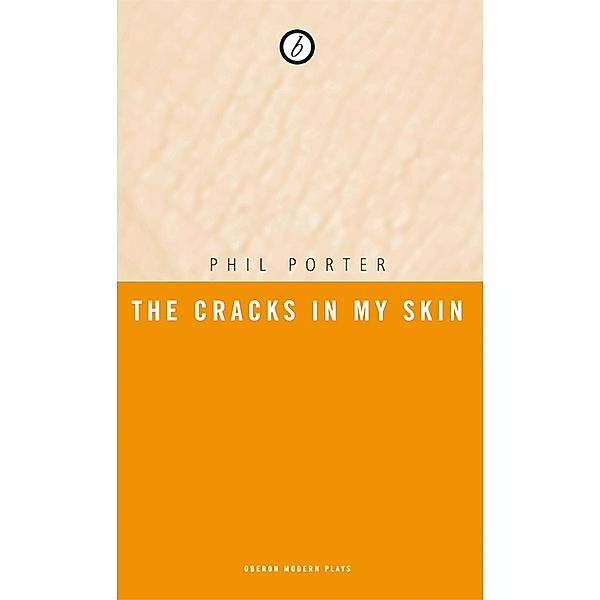 The Cracks in my Skin / Oberon Modern Plays, Phil Porter