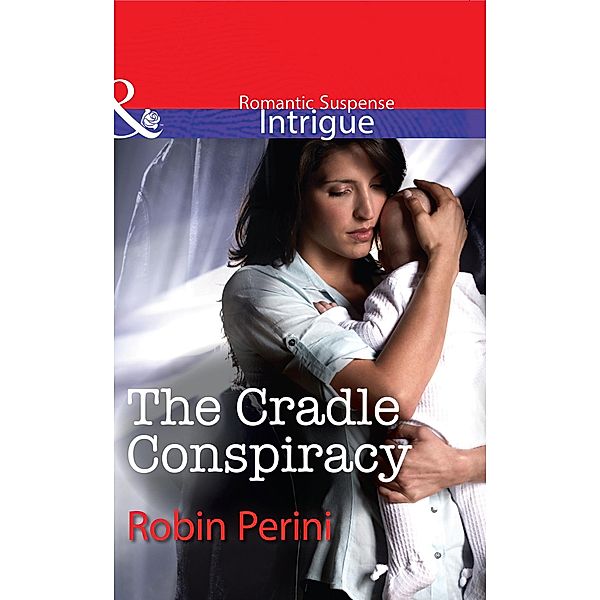 The Cradle Conspiracy (Mills & Boon Intrigue) / Mills & Boon Intrigue, Robin Perini