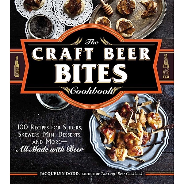 The Craft Beer Bites Cookbook, Jacquelyn Dodd