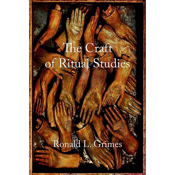 The Craft of Ritual Studies, Ronald L. Grimes