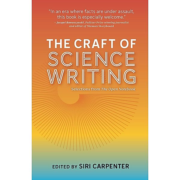 The Craft of Science Writing: Selections from The Open Notebook, Siri Carpenter