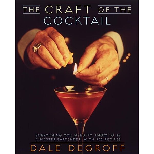 The Craft of the Cocktail, Dale DeGroff