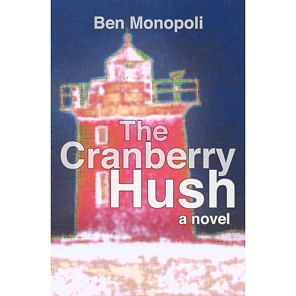 The Cranberry Hush: A Novel, Ben Monopoli