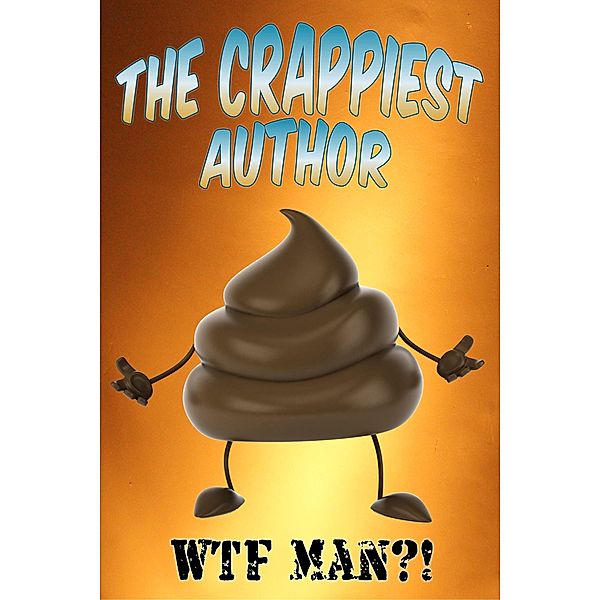 The Crappiest Author, Wtf Man