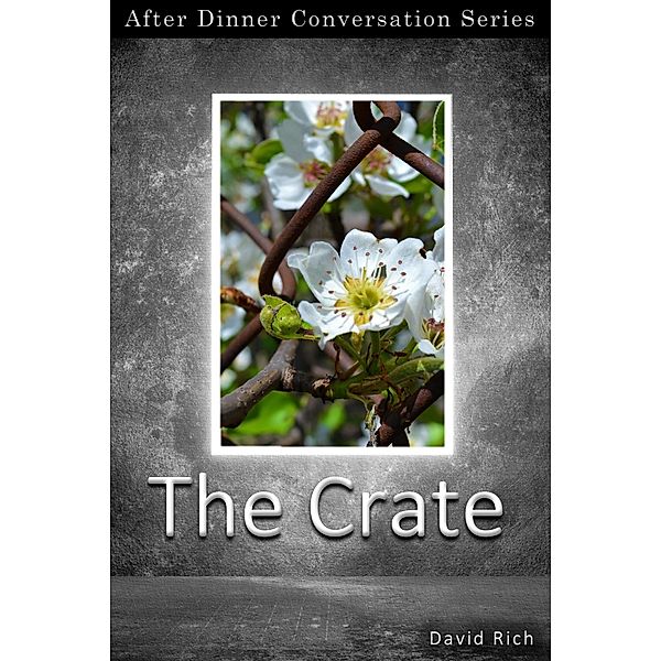 The Crate (After Dinner Conversation, #68) / After Dinner Conversation, David Rich
