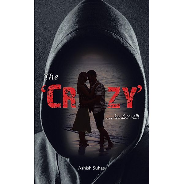 The 'Crazy' . . . in Love!!!, Ashish Suhas