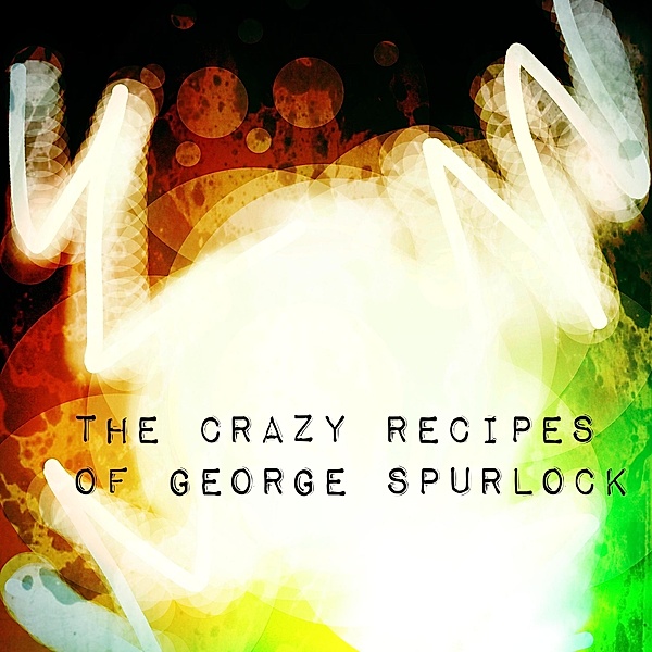 The Crazy Recipes of George Spurlock, Muldaviteme@Gmail. Com Stone, J. Stone