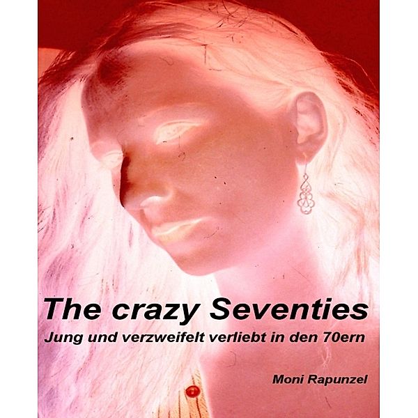 The crazy Seventies, Moni Rapunzel