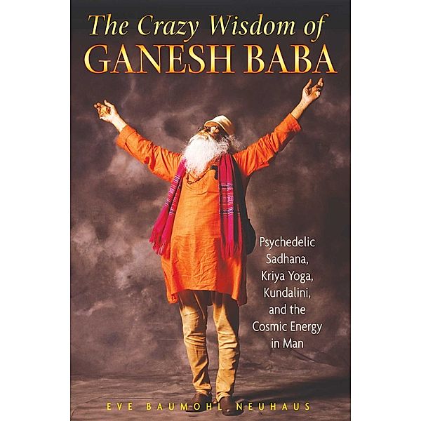 The Crazy Wisdom of Ganesh Baba / Inner Traditions, Eve Baumohl Neuhaus