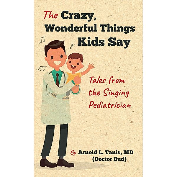 The Crazy, Wonderful Things Kids Say, Arnold L. Tanis