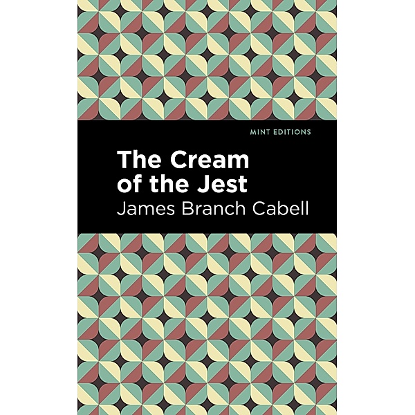 The Cream of the Jest / Mint Editions (Humorous and Satirical Narratives), James Branch Cabell
