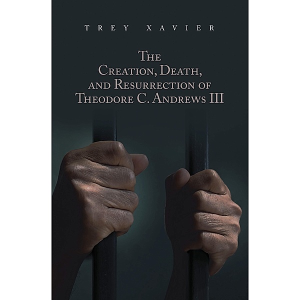 The Creation, Death, and Resurrection of Theodore C. Andrews III, Trey Xavier