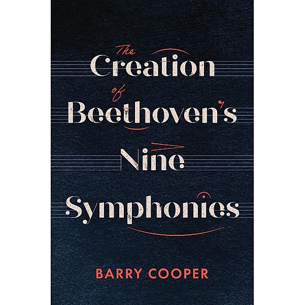 The Creation of Beethoven's Nine Symphonies, Barry A. R. Cooper
