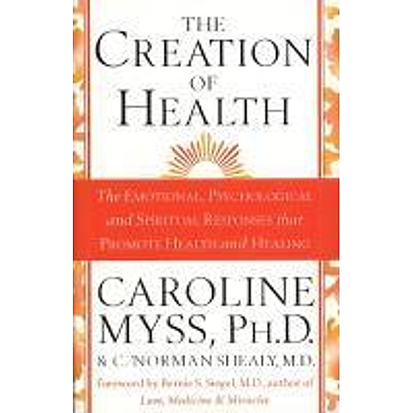 The Creation Of Health, C. Norman Shealy M. D., Caroline Myss