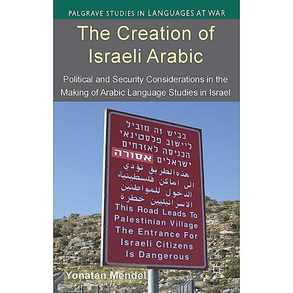 The Creation of Israeli Arabic / Palgrave Studies in Languages at War, Y. Mendel