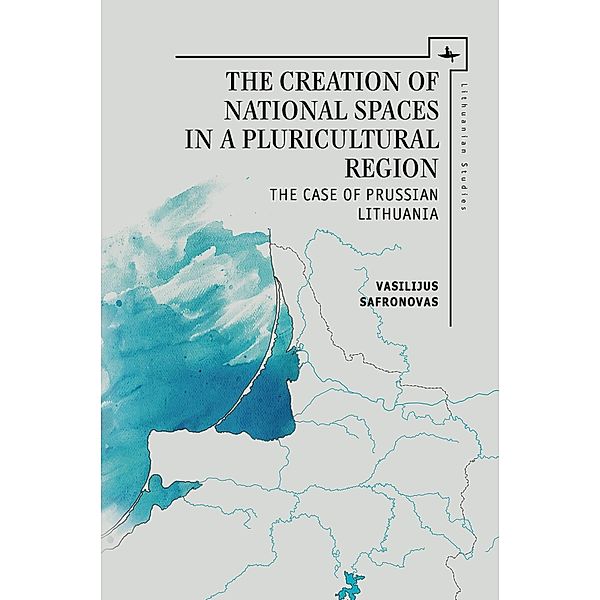 The Creation of National Spaces in a Pluricultural Region, Vasilijus Safronovas