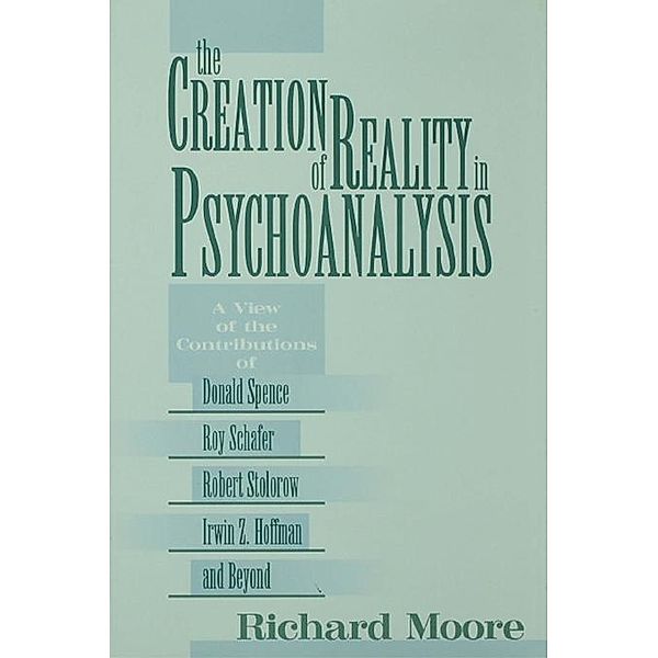 The Creation of Reality in Psychoanalysis, Richard Moore