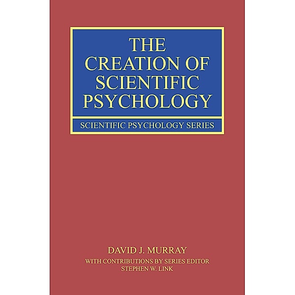 The Creation of Scientific Psychology, David J. Murray, Stephen W. Link