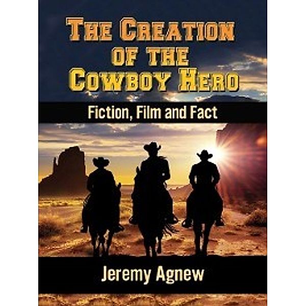 The Creation of the Cowboy Hero, Jeremy Agnew