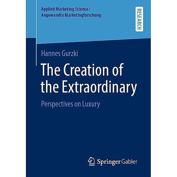 The Creation of the Extraordinary / Applied Marketing Science / Angewandte Marketingforschung, Hannes Gurzki