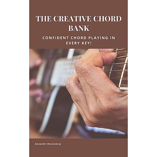 The Creative Chord Bank (The Creative Guitar Series, #2) / The Creative Guitar Series, Alexander Westenberg