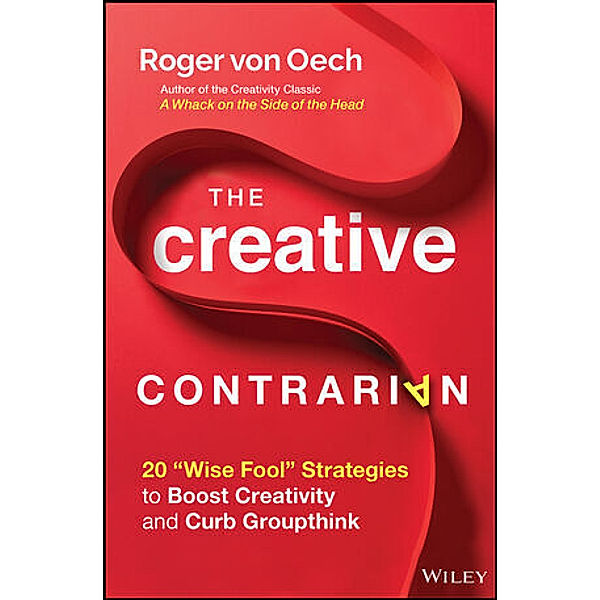 The Creative Contrarian, Roger von Oech