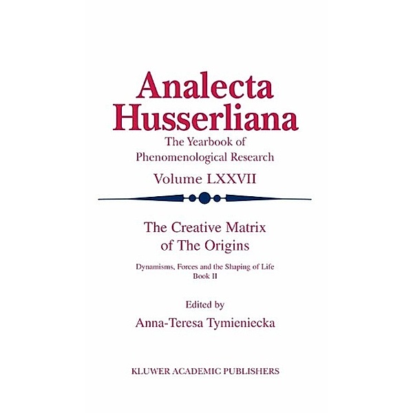 The Creative Matrix of the Origins / Analecta Husserliana Bd.77