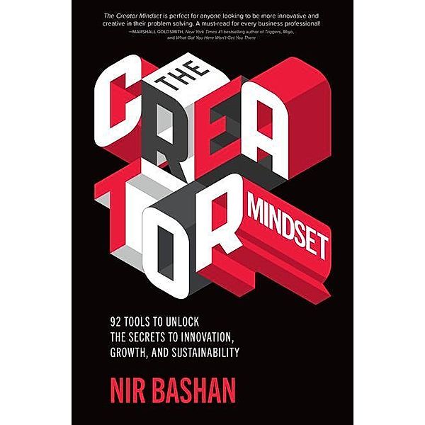 The Creator Mindset: 92 Tools to Unlock the Secrets to Innovation, Growth, and Sustainability, Nir Bashan