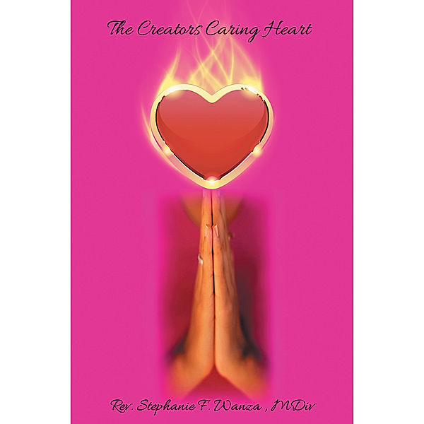 The Creators Caring Heart, Rev. Stephanie F. Wanza Mdiv