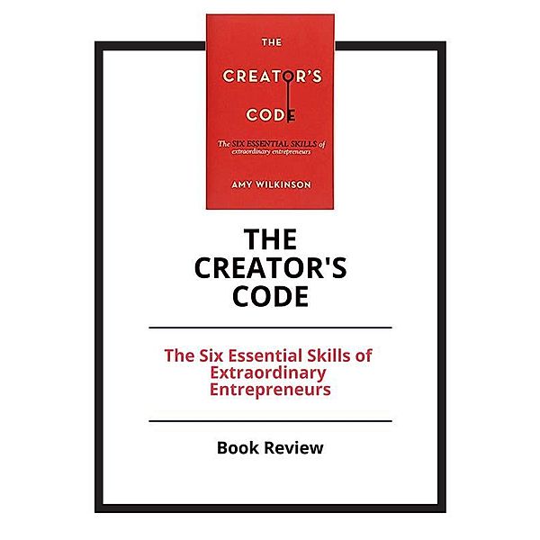The Creator's Code: The Six Essential Skills of Extraordinary Entrepreneurs, PCC