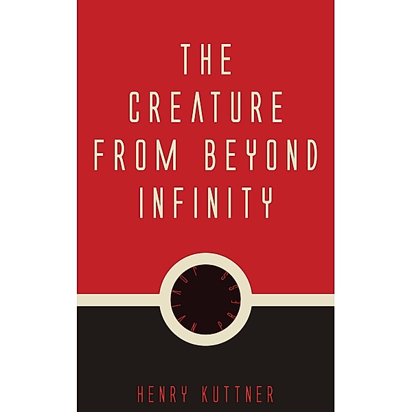 The Creature from Beyond Infinity, Henry Kuttner